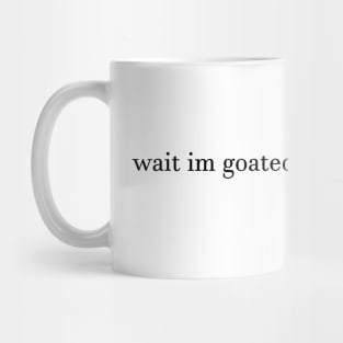 Wait I’m Goated Mug